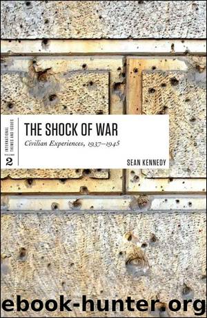 The Shock of War: Civilian Experiences, 1937-1945 (International Themes and Issues) by Kennedy Sean