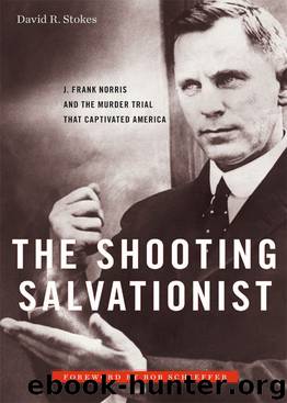 The Shooting Salvationist: J. Frank Norris and the Murder Trial that Captivated America by David R. Stokes