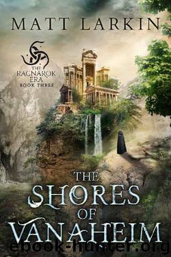The Shores of Vanaheim (The Ragnarok Era Book 3) by Matt Larkin