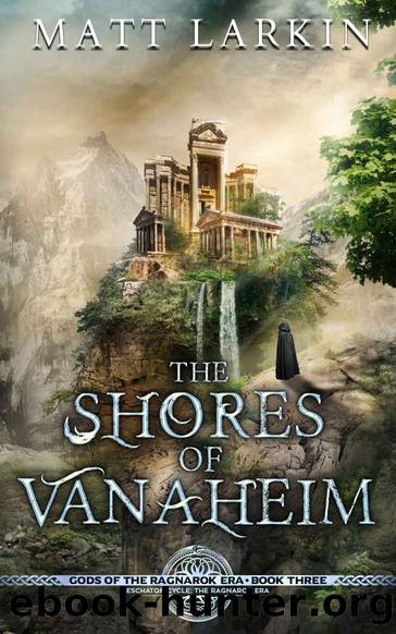 The Shores of Vanaheim: Eschaton Cycle (Gods of the Ragnarok Era Book 3) by Matt Larkin