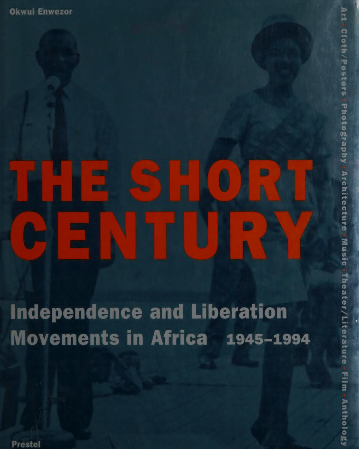 The Short Century: Independence and Liberation Movements in Africa, 1945-1994 by Okwui Enwezor (editor)