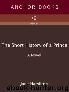 The Short History of a Prince by Jane Hamilton