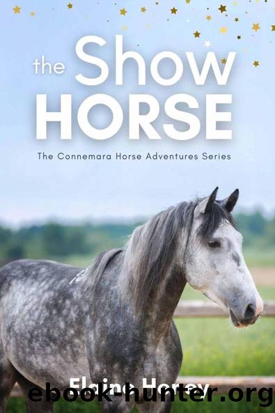 The Show Horse - Book 2 in the Connemara Horse Adventure Series for Kids | The Perfect Gift for Children age 8+. (Connemara Adventures) by Elaine Heney