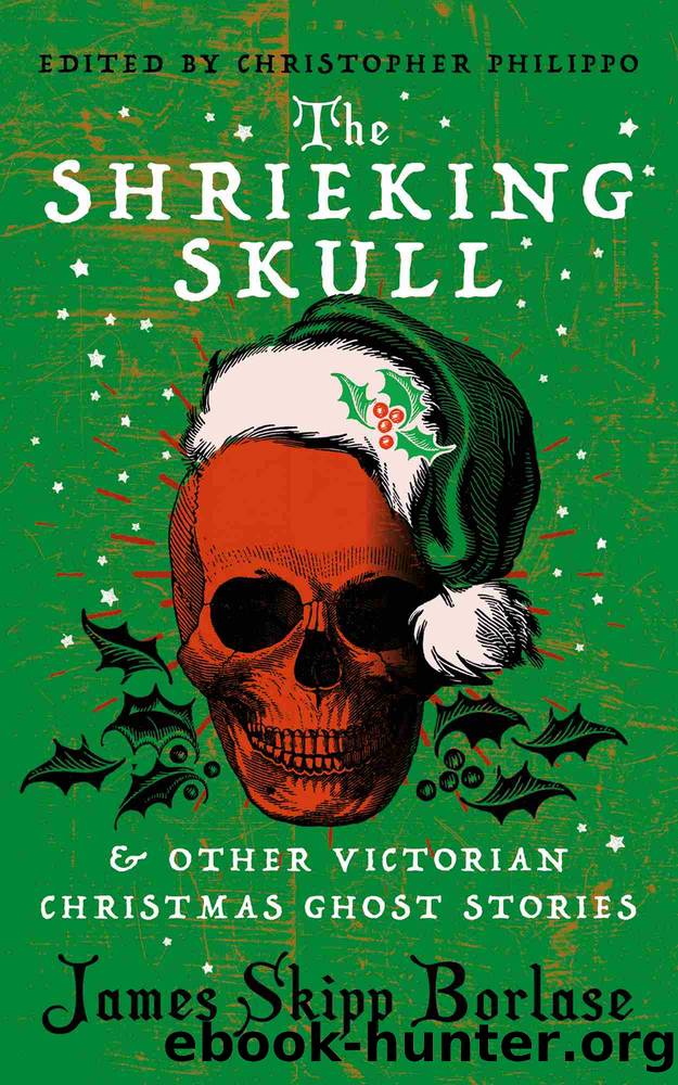 The Shrieking Skull and other Victorian Christmas Ghost Stories by James Skipp Borlase