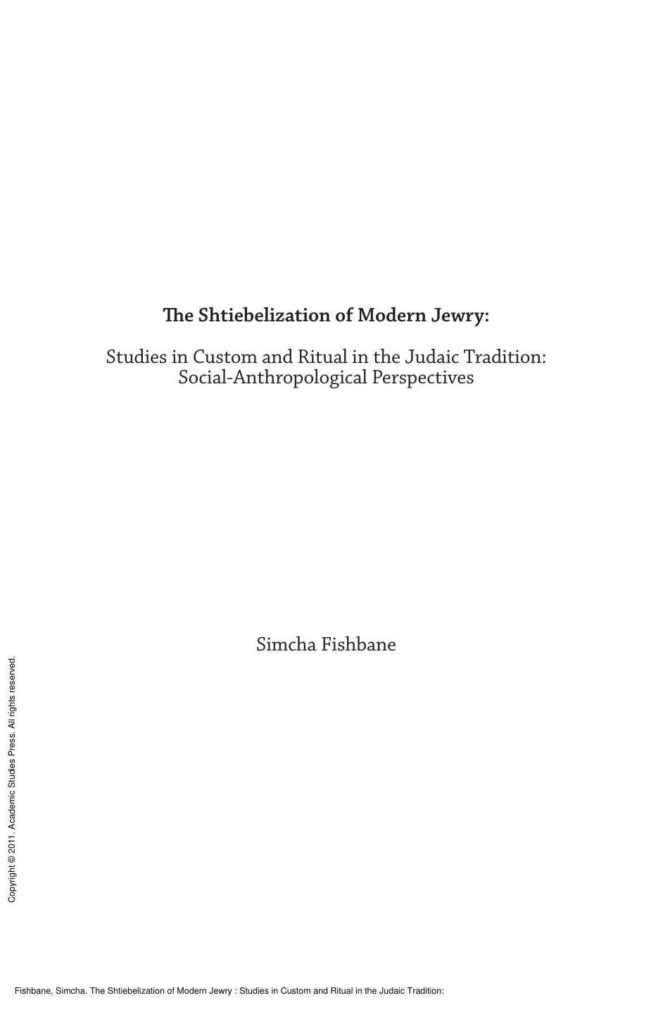 The Shtiebelization of Modern Jewry : Studies in Custom and Ritual in the Judaic Tradition: Social-Anthropological Perspectives by Simcha Fishbane