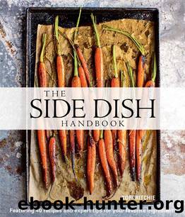 The Side Dish Handbook: Featuring 40 recipes and expert tips for your favorite ingredients by Tori Ritchie