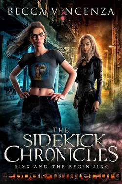The Sidekick Chronicles: Sixx and the Beginning by Becca Vincenza