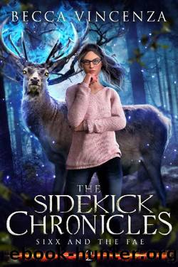 The Sidekick Chronicles: Sixx and the Fae by Becca Vincenza