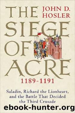 The Siege of Acre, 1189-1191 by John D. Hosler