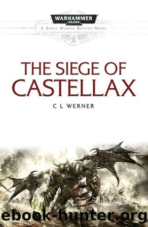 The Siege of Castellax (Space Marine Battles) by C L Werner