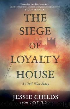 The Siege of Loyalty House by Jessie Childs