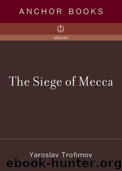 The Siege of Mecca: The 1979 Uprising at Islam's Holiest Shrine by Yaroslav Trofimov