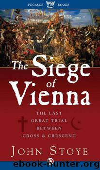The Siege of Vienna: The Last Great Trial Between Cross and Crescent by John Stoye