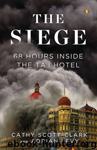 The Siege: 68 Hours Inside the Taj Hotel by Scott-Clark Cathy & Levy Adrian