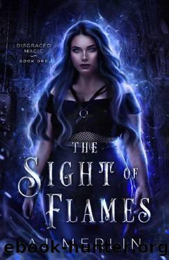 The Sight Of Flames (Disgraced Magic Book 1) by AJ Merlin