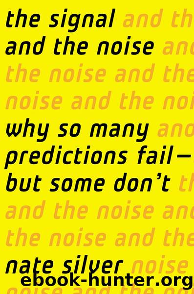 The Signal and the Noise: Why So Many Predictions Fail Â but Some Don't by Nate Silver