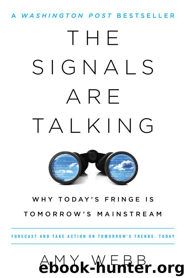 The Signals Are Talking: Why Today's Fringe Is Tomorrow's Mainstream by Amy Webb