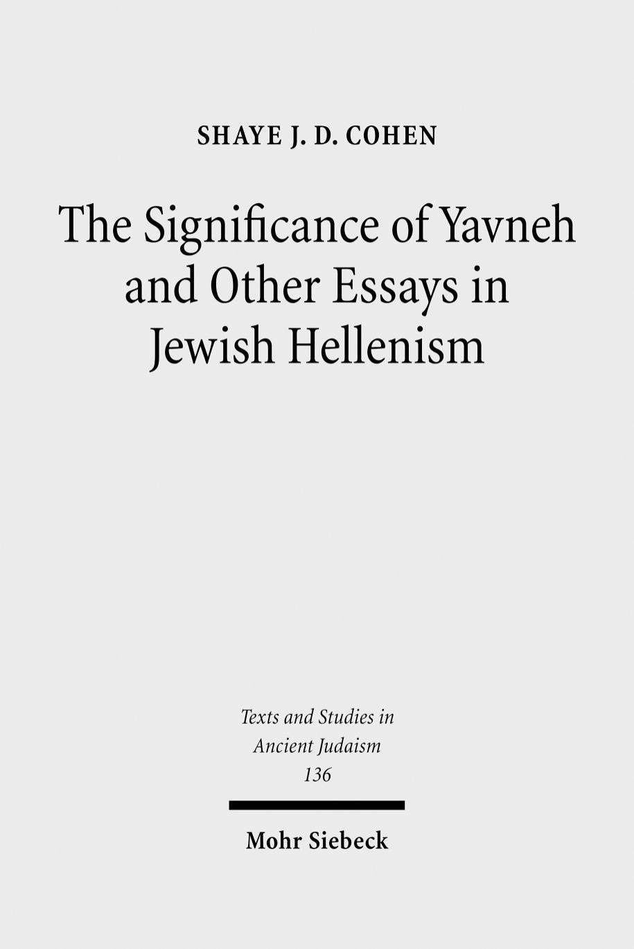 The Significance of Yavneh and Other Essays in Jewish Hellenism by Shaye JD Cohen