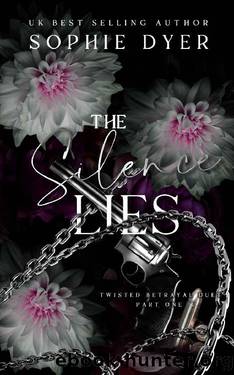 The Silence Lies: Part One (The Twisted Betrayal Duet Book 1) by Sophie Dyer