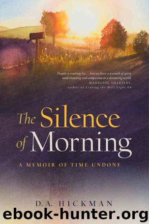 The Silence of Morning: A Memoir of Time Undone by D. A. Hickman