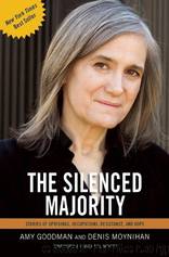 The Silenced Majority: Stories of Uprisings, Occupations, Resistance, and Hope by Goodman Amy & Moynihan Denis