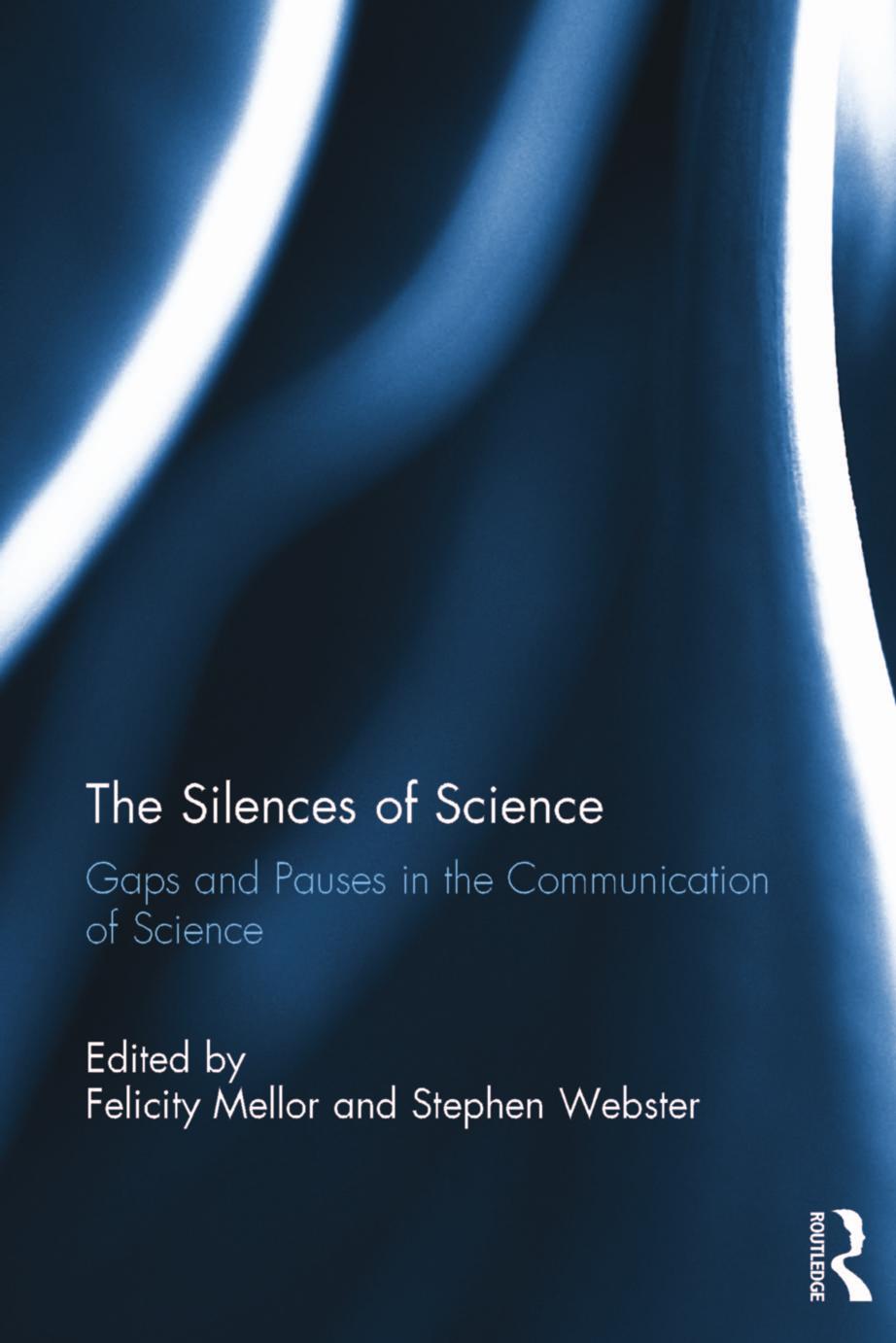 The Silences of Science: Gaps and Pauses in the Communication of Science by Felicity Mellor (editor) Stephen Webster (editor)