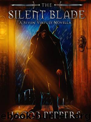 The Silent Blade_A Seven Virtues Novella by Jacob Peppers