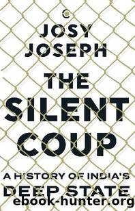 The Silent Coup: A History of India's Deep State by Josy Joseph