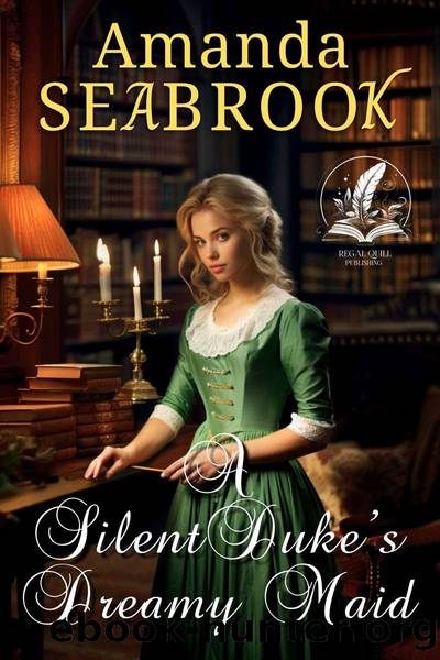 The Silent Duke's Dreamy Maid: A Historical Regency Romance Novel by Amanda Seabrook