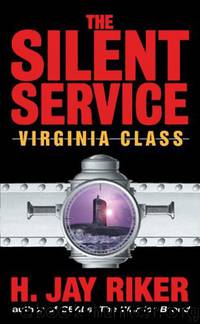 The Silent Service: Virginia Class by H. Jay Riker