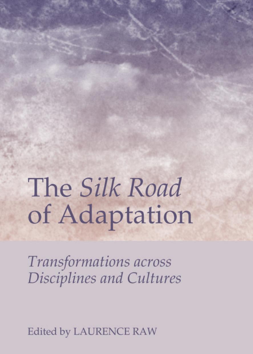 The Silk Road of Adaptation: Transformations Across Disciplines and Cultures by Laurence Raw Laurence Raw