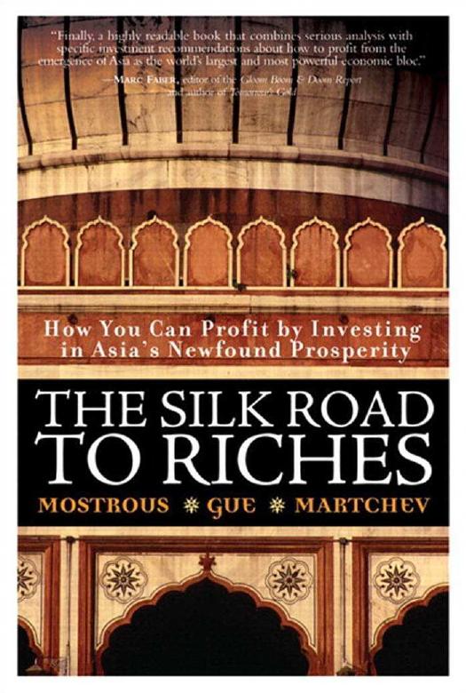 The Silk Road to Riches: How You Can Profit by Investing in Asia's Newfound Prosperity by Mostrous Y.G. Gue E.H
