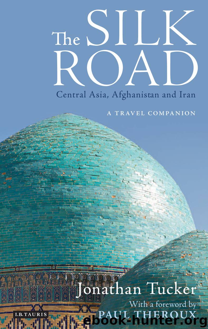 The Silk Road--Central Asia, Afghanistan and Iran by Jonathan Tucker