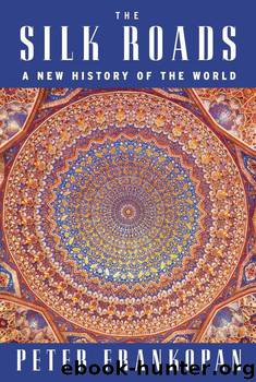 The Silk Roads: A New History of the World by Frankopan Peter