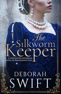 The Silkworm Keeper: A captivating historical novel of Renaissance Italy by Deborah Swift