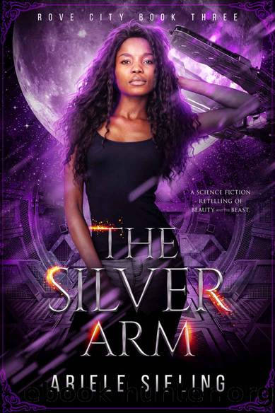 The Silver Arm: A Science Fiction Retelling of Beauty and the Beast (Rove City Book 3) by Ariele Sieling