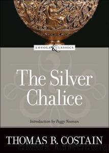 The Silver Chalice by Costain Thomas B