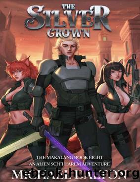 The Silver Crown: An Alien Sci-Fi Harem Adventure (The Makalang Book 8) by Michael Dalton