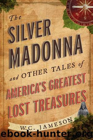 The Silver Madonna and Other Tales of America's Greatest Lost Treasures by W.C. Jameson