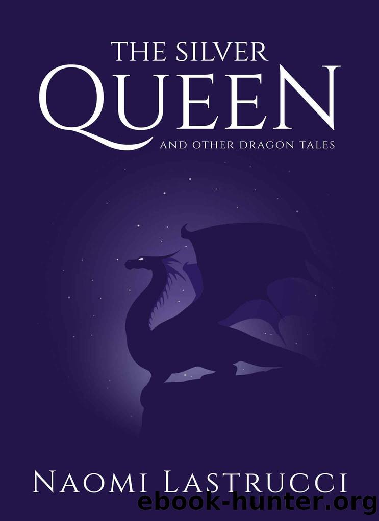 The Silver Queen and Other Dragon Tales by Naomi Lastrucci