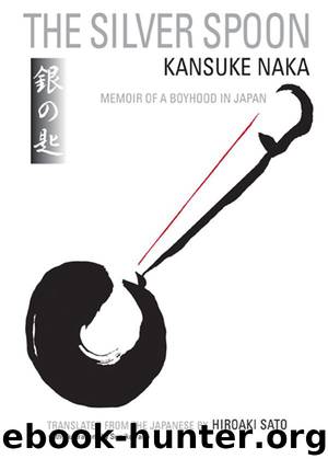 The Silver Spoon: Memoir of a Boyhood in Japan by Kansuke Naka