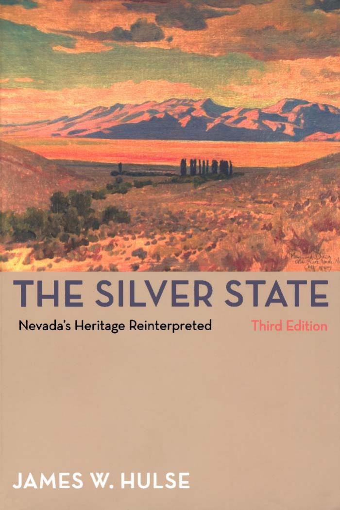 The Silver State: Nevada's Heritage Reinterpreted by James W. Hulse