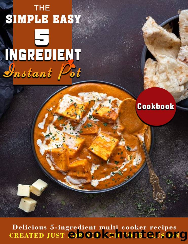 The Simple Easy 5-Ingredient Instant Pot Cookbook: Delicious 5-ingredient multi cooker recipes created just for you and your plus-on by GROS GAIL