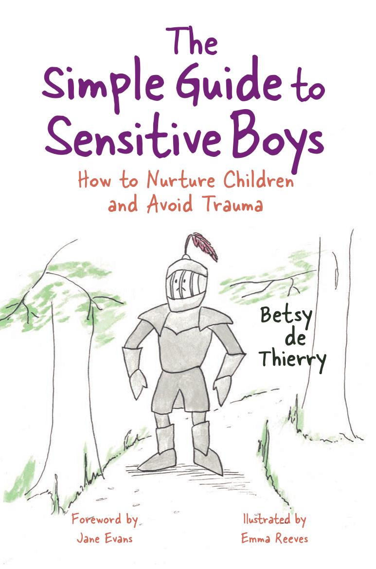 The Simple Guide to Sensitive Boys. How to Nurture Children and Avoid Trauma by Betsy de Thierry