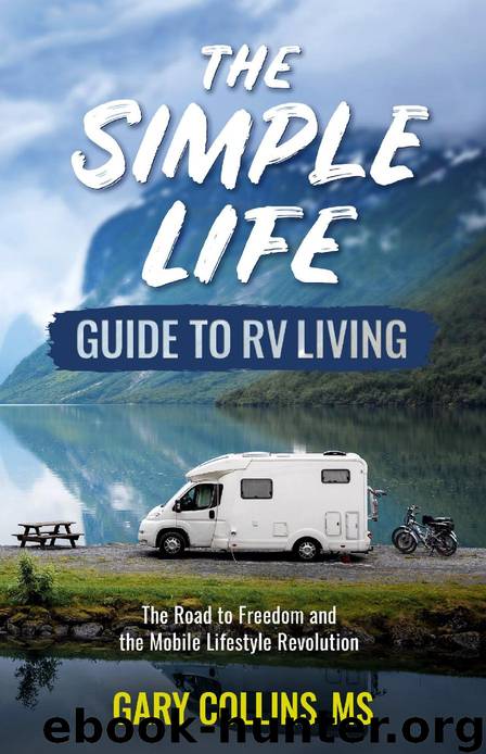 The Simple Life Guide to RV Living: The Road to Freedom and the Mobile Lifestyle Revolution by Gary Collins