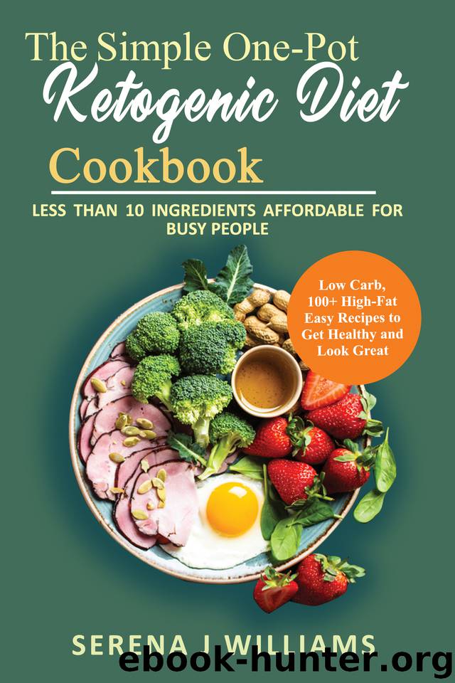 The Simple One-Pot Ketogenic Diet Cookbook: Less Than 10 Ingredients Affordable for Busy People, Low Carb, 100+High-Fat Easy Recipes to Get Healthy and Look Great. by Williams Serena J
