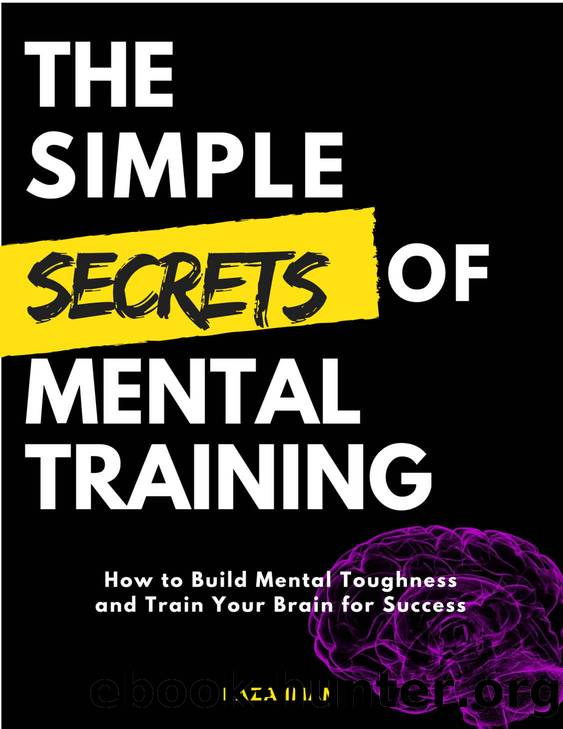 The Simple Secrets of Mental Training: How to Build Mental Toughness and Train Your Brain for Success by Raza Imam