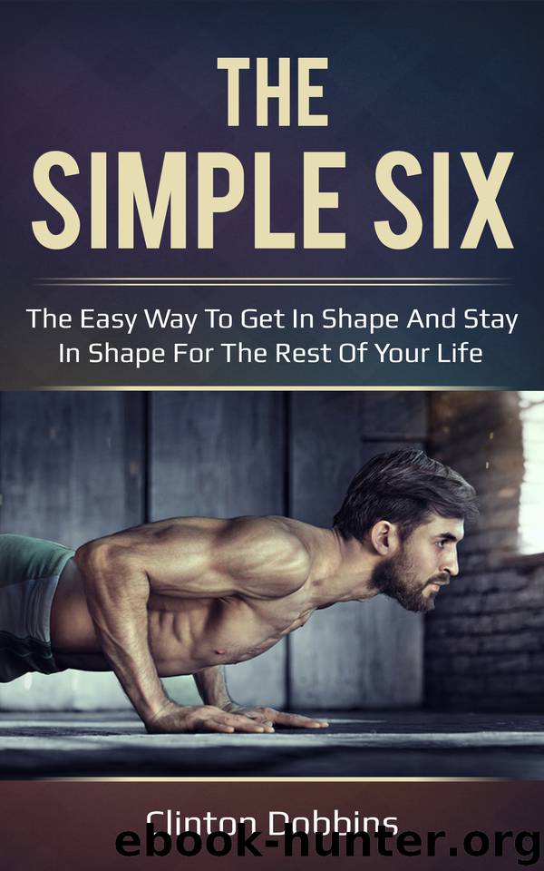 The Simple Six: The Easy Way to Get in Shape and Stay in Shape for the Rest of your Life by Dobbins Clinton