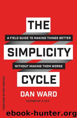 The Simplicity Cycle: A Field Guide to Making Things Better Without Making Them Worse by Dan Ward