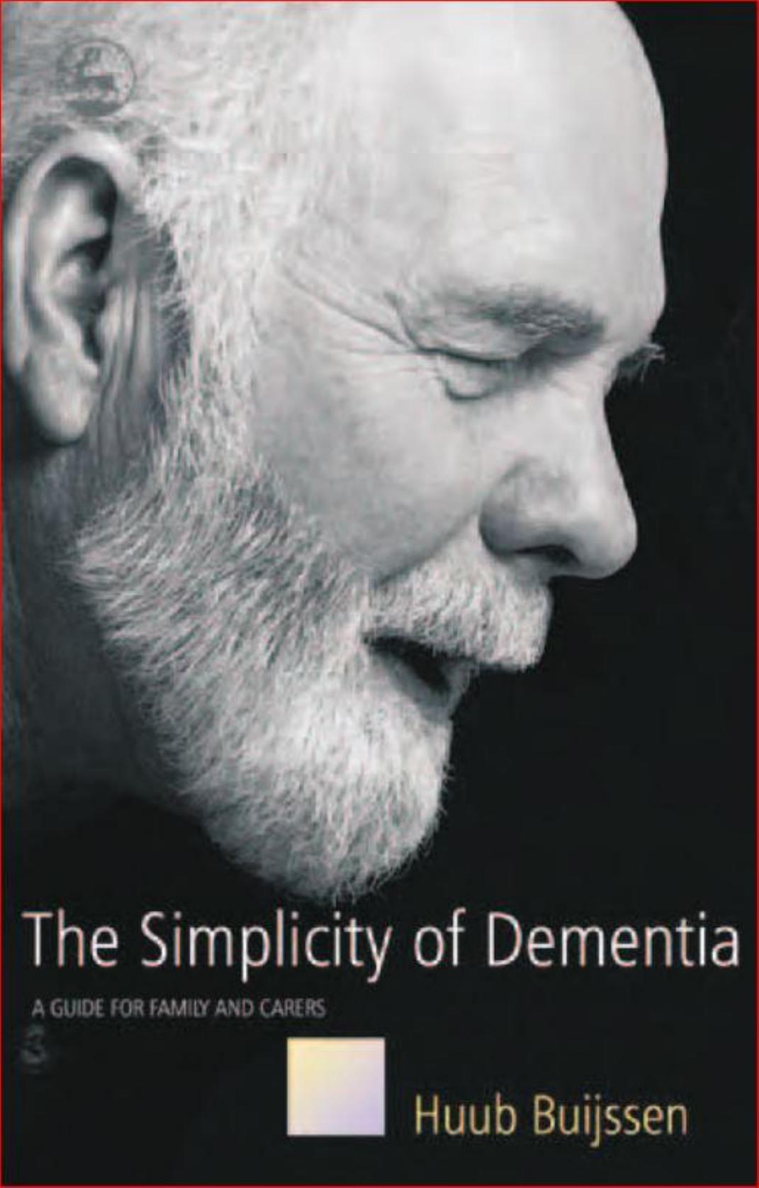 The Simplicity of Dementia: A Guide for Family and Carers by Huub Buijssen